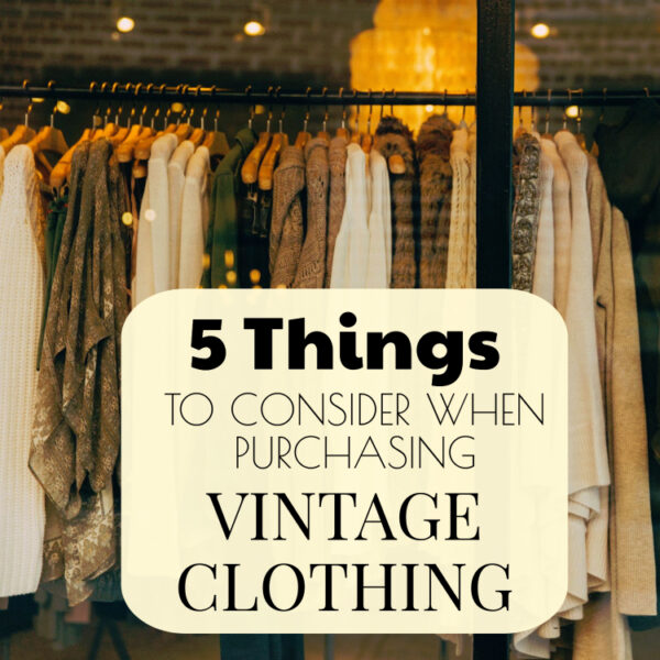 5 Things to Consider When Purchasing Vintage Clothing