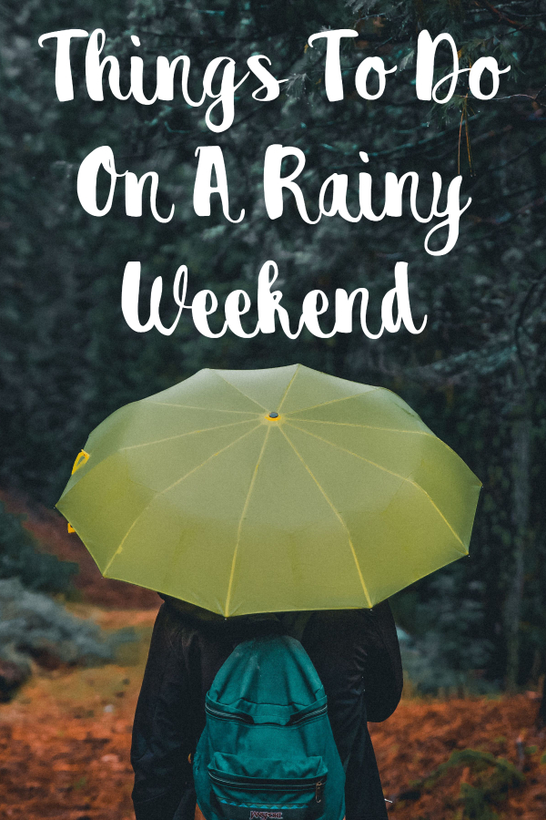 Things To Do On A Rainy Weekend