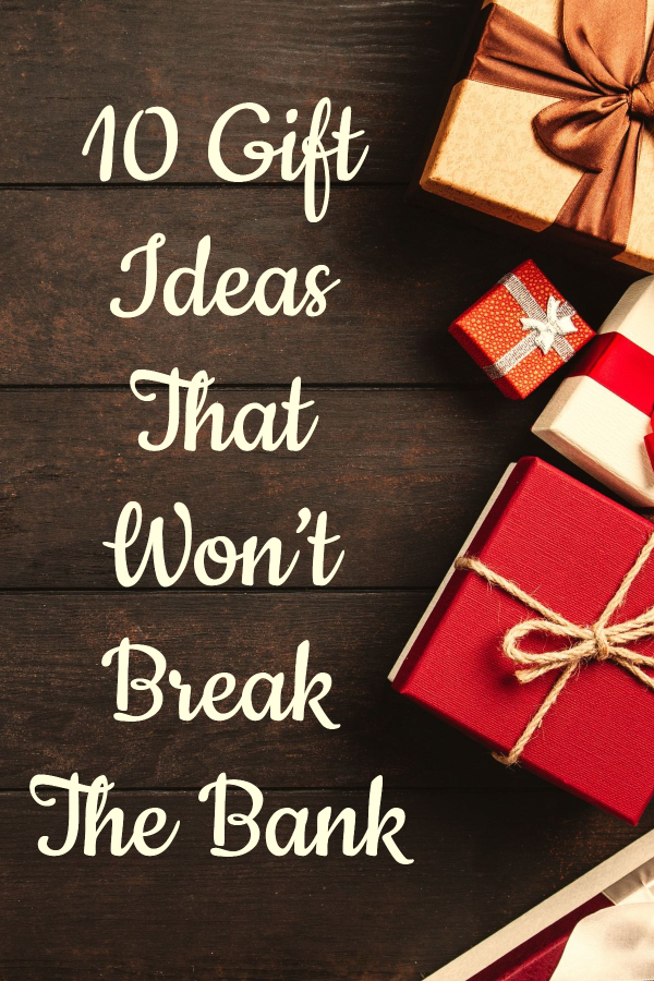 10 Gift Ideas That Won’t Break The Bank