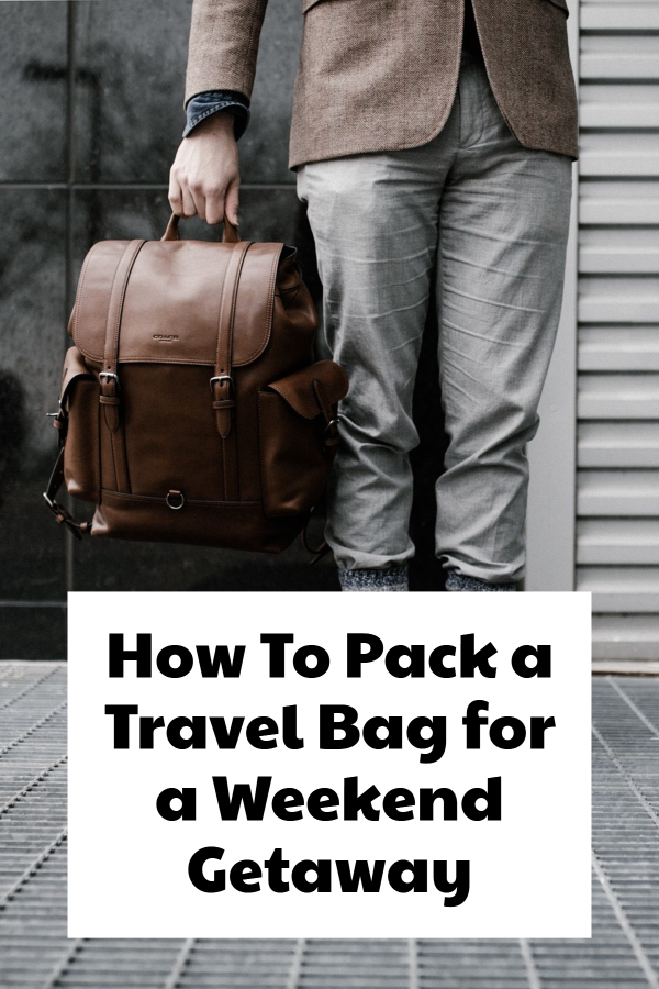 How To Pack a Travel Bag for a Weekend Getaway