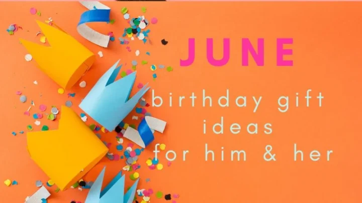 Exciting and Unique June Birthday Gift Ideas for Him & Her